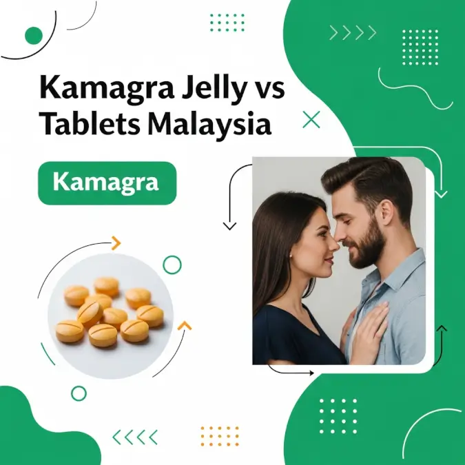Kamagra Jelly vs tablets Malaysia