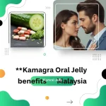 Kamagra Oral Jelly benefits Malaysia